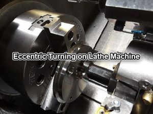 Eccentric Turning Operation on Lathe Machine - How to Turn Eccentric ...